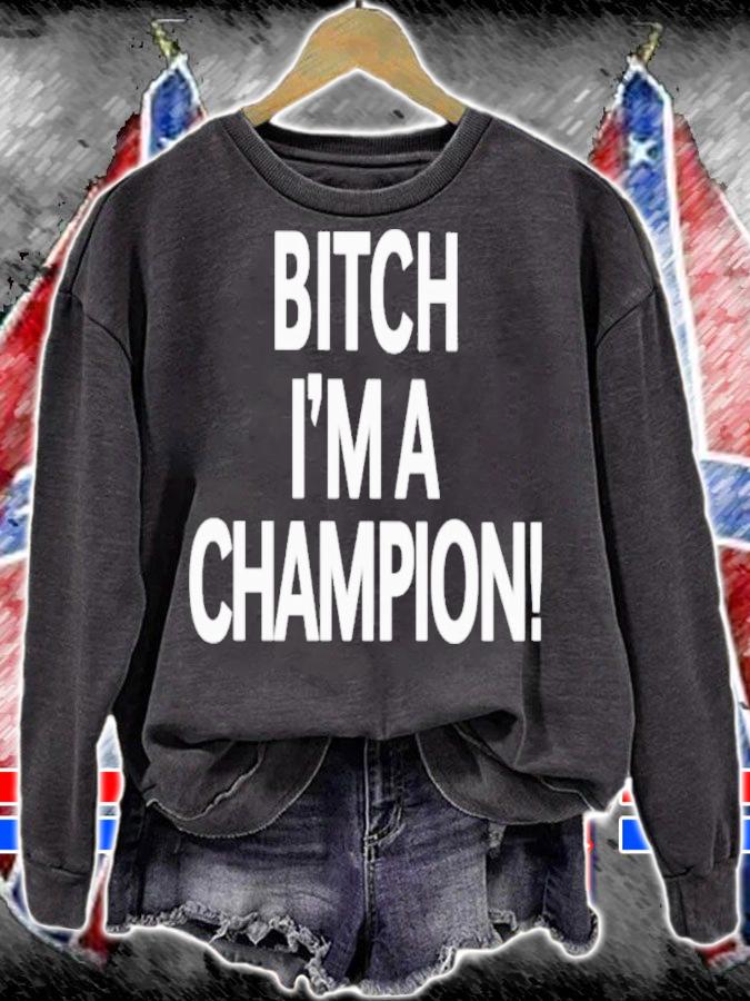 Bitch I'm A Champion Shirt t-shirt sweatshirt