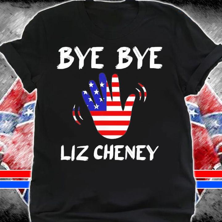 Bye Bye Liz Cheney T-Shirt t-shirt