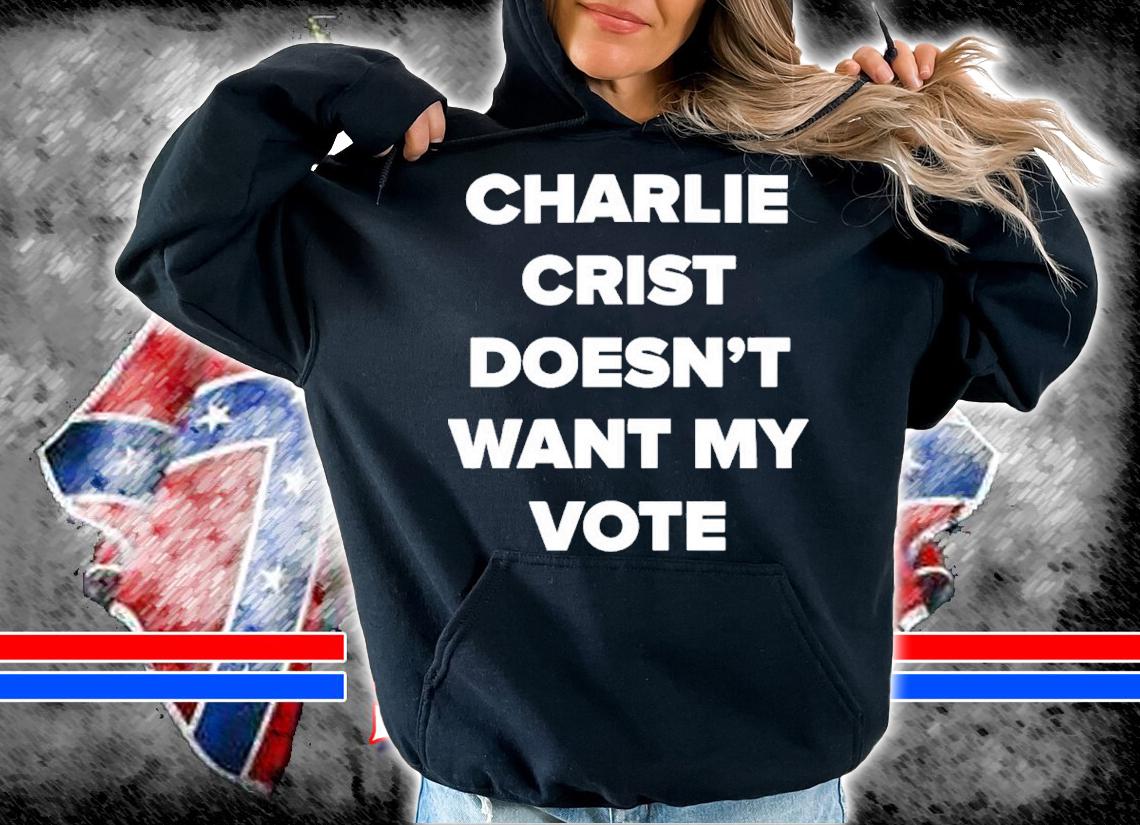 Charlie Crist Doesn't Want My Vote Shirt t-shirt hoodie