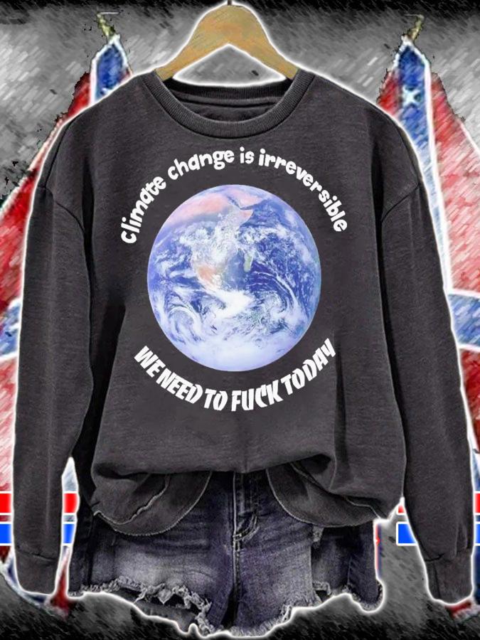 Climate change is irreversible we need to fuck today shirt t-shirt