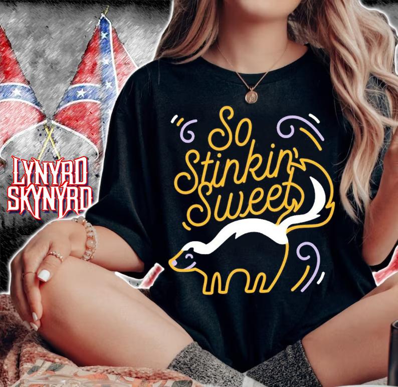So stinkin sweet shirt t-shirt woman shirt