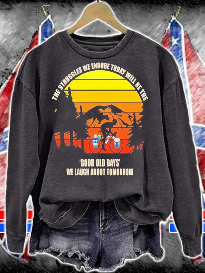 The struggles we endure tiday will be the good old days we laugh about tomorrow shirt t-shirt