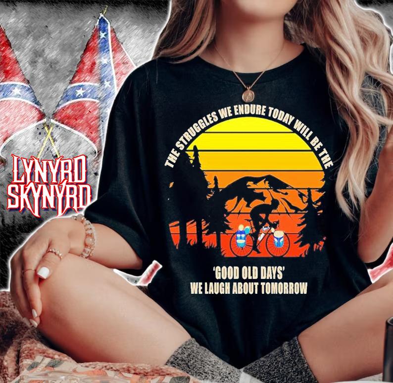 The struggles we endure tiday will be the good old days we laugh about tomorrow shirt t-shirt