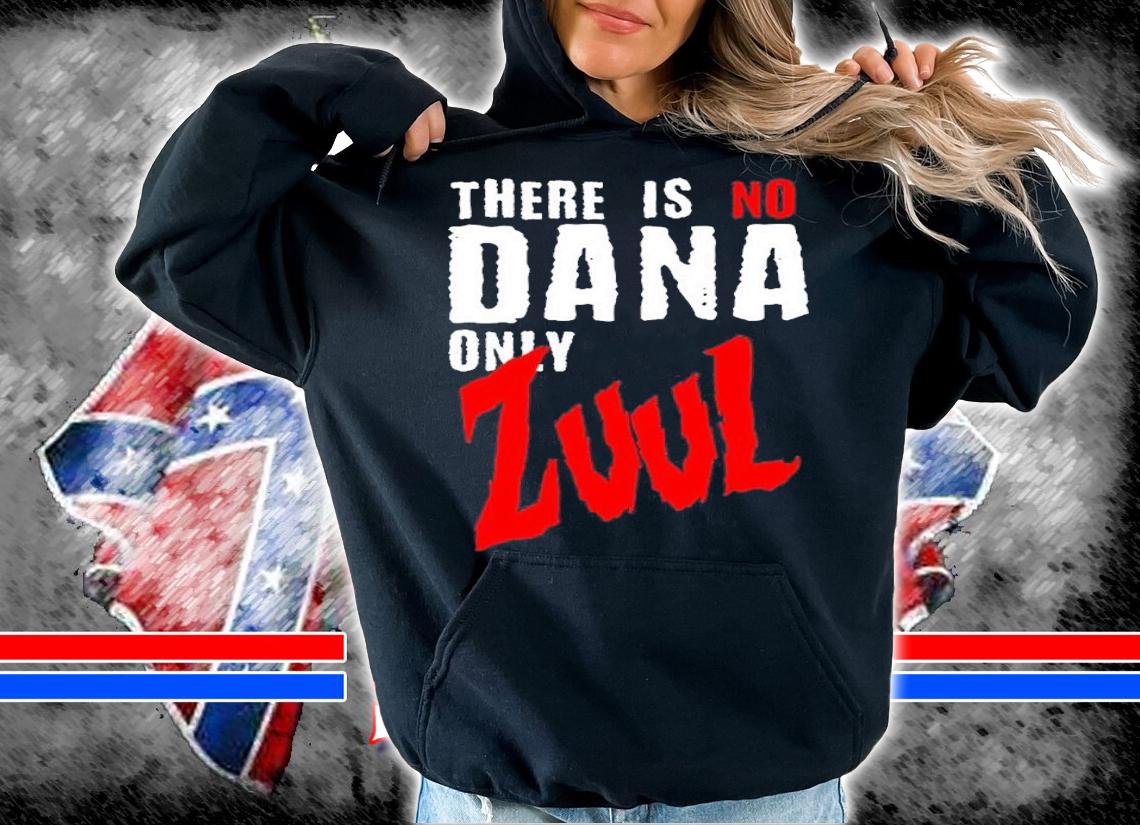 There is no Dana Only Zuul Ghostbusters shirt t-shirt