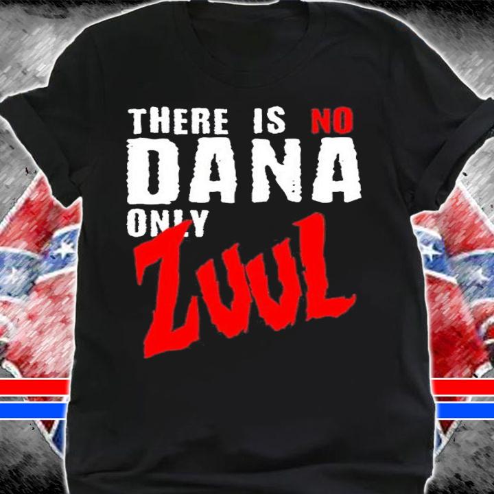 There is no Dana Only Zuul Ghostbusters shirt t-shirt
