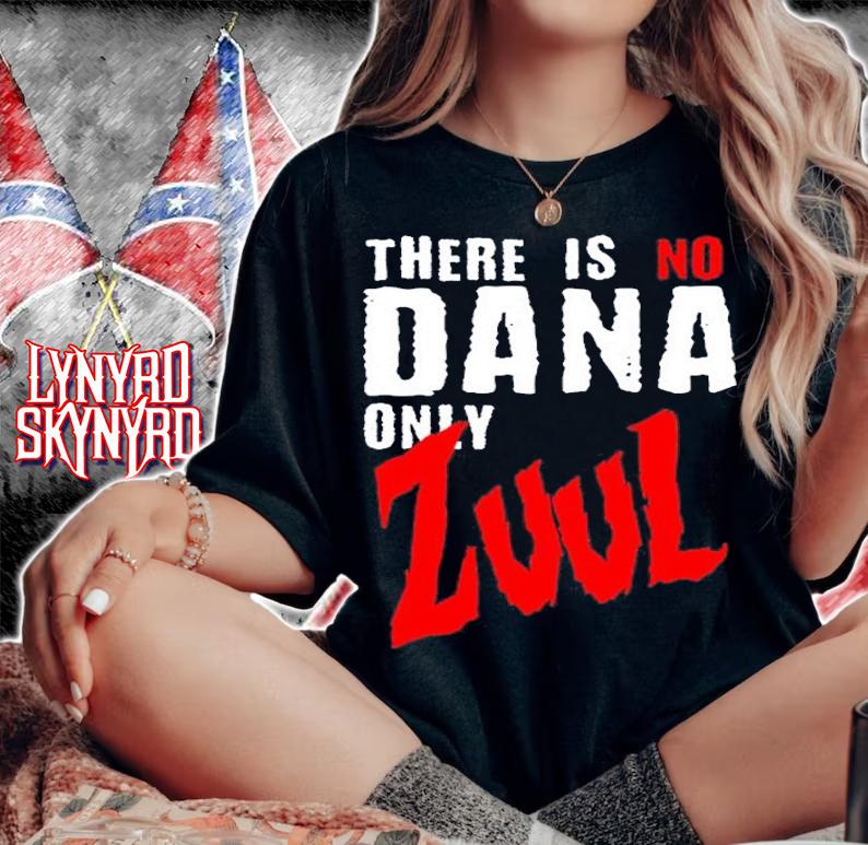 There is no Dana Only Zuul Ghostbusters shirt t-shirt