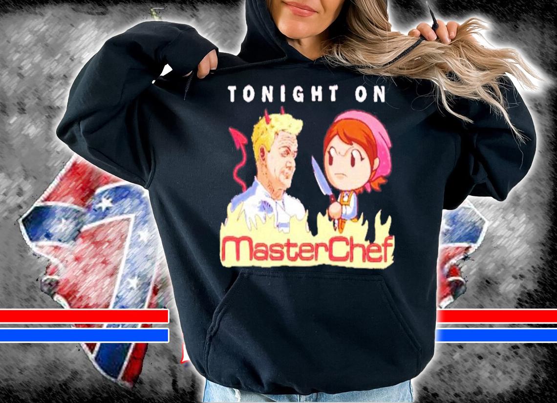 Tonight on Masterchef Gordon Ramsay and Cooking Mama shirt t-shirt hoodie