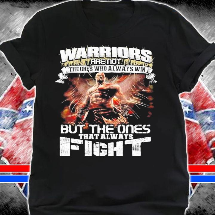 Warriors Are Not The Ones Who Always Win But The Ones That Always Fight shirt t-shirt