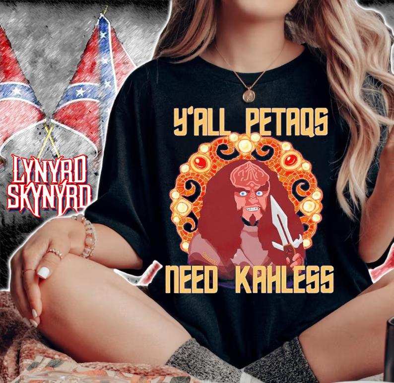 Y'all PetaQs Need Kahless shirt t-shirt woman shirt