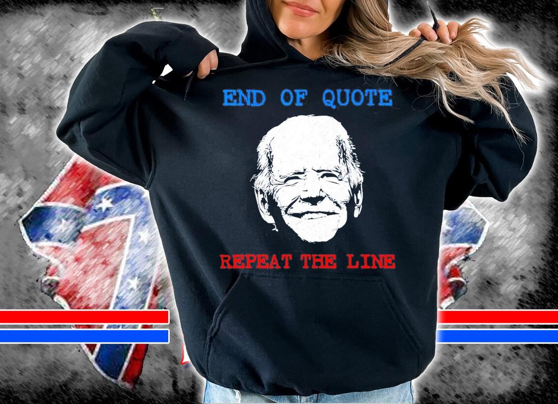 End Of Quote Repeat The Line Joe Biden Meme T-Shirt t-shirt