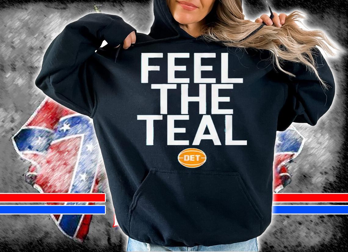 Feel The Teal Shirt t-shirt hoodie