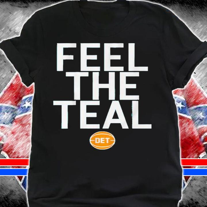 Feel The Teal Shirt t-shirt shirt