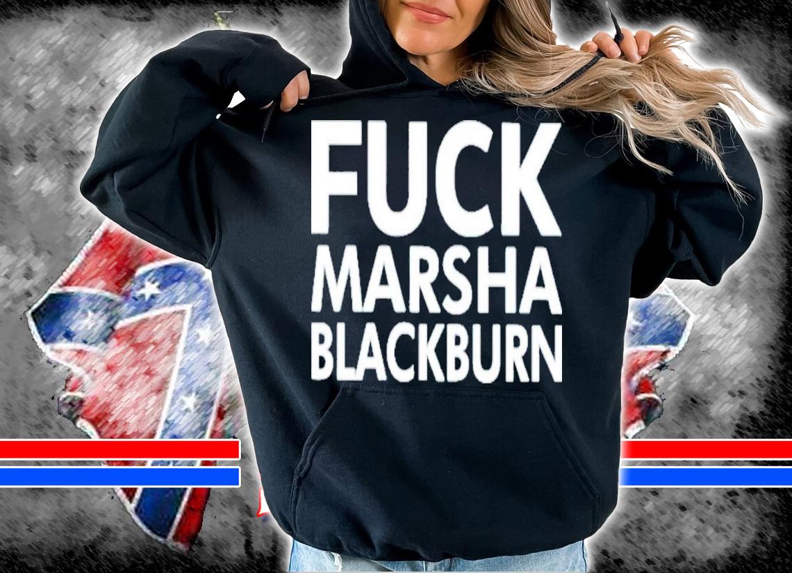 Fuck Marsha Blackburn T-Shirt t-shirt hoodie