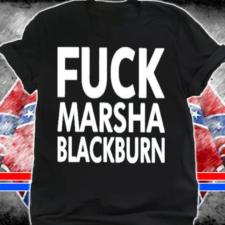 Fuck Marsha Blackburn T-Shirt t-shirt shirt