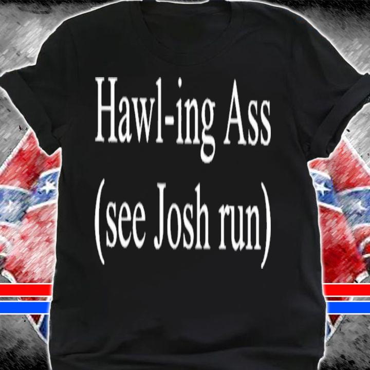 Hawlin Hawley Hawl-Ing Ass See John Run T-Shirt t-shirt