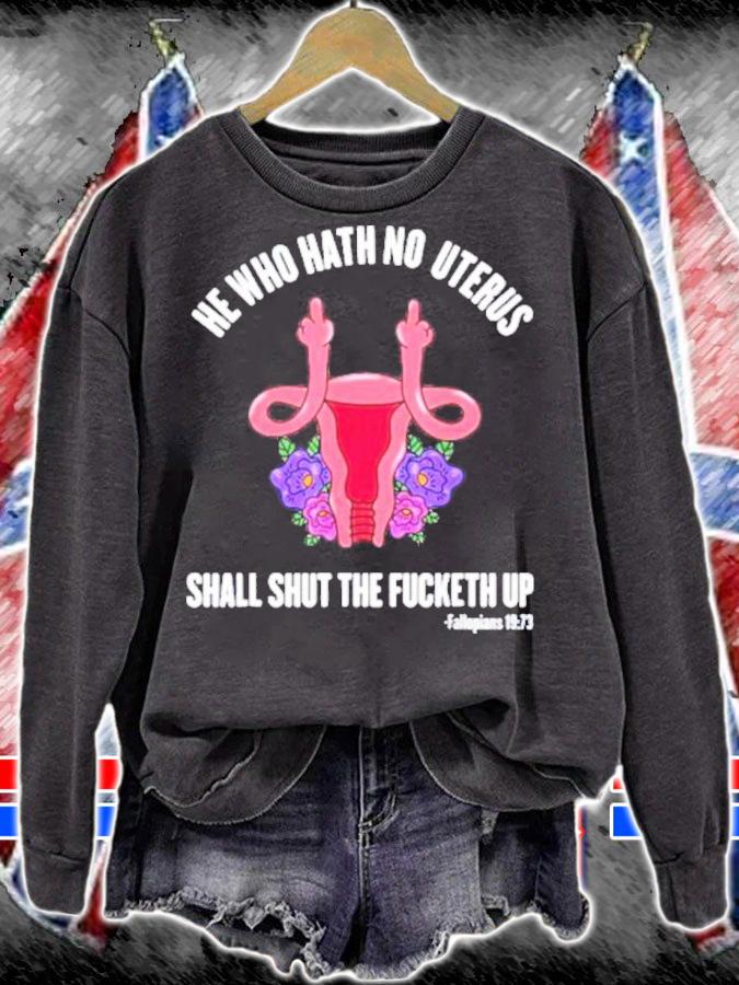 He Who Hath No Uterus should STFU He Who Hath Uterus Shirt t-shirt sweatshirt