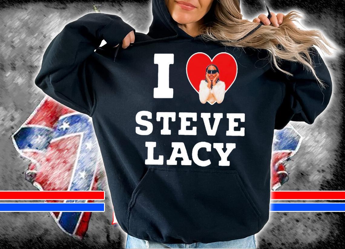 I Love Steve Lacy T-Shirt t-shirt hoodie