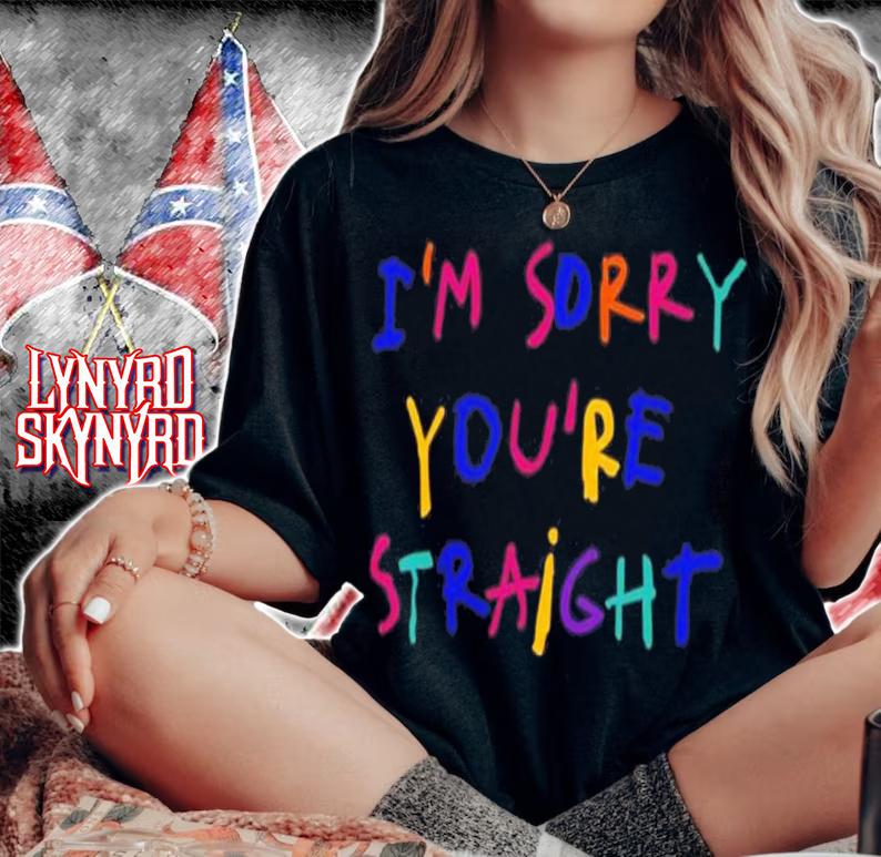 I'm Sorry You're Straight Shirt t-shirt