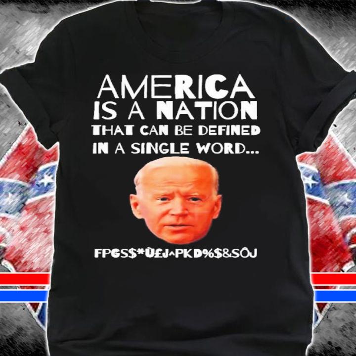 Joe Biden America Is A Nation That Can Be Defined In Single Word Shirt t-shirt shirt