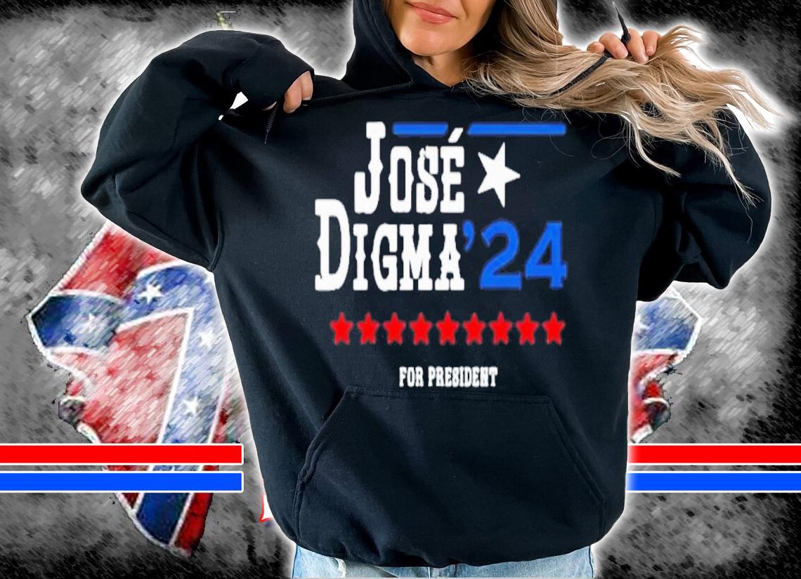 Jose Digma For President 2024 Shirt t-shirt hoodie
