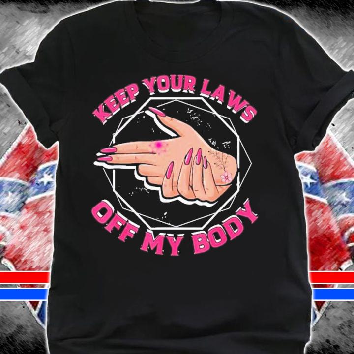 Keep Your Laws Off My Body Abortion Pro Choice Feminism Women Rights T-Shirt t-shirt