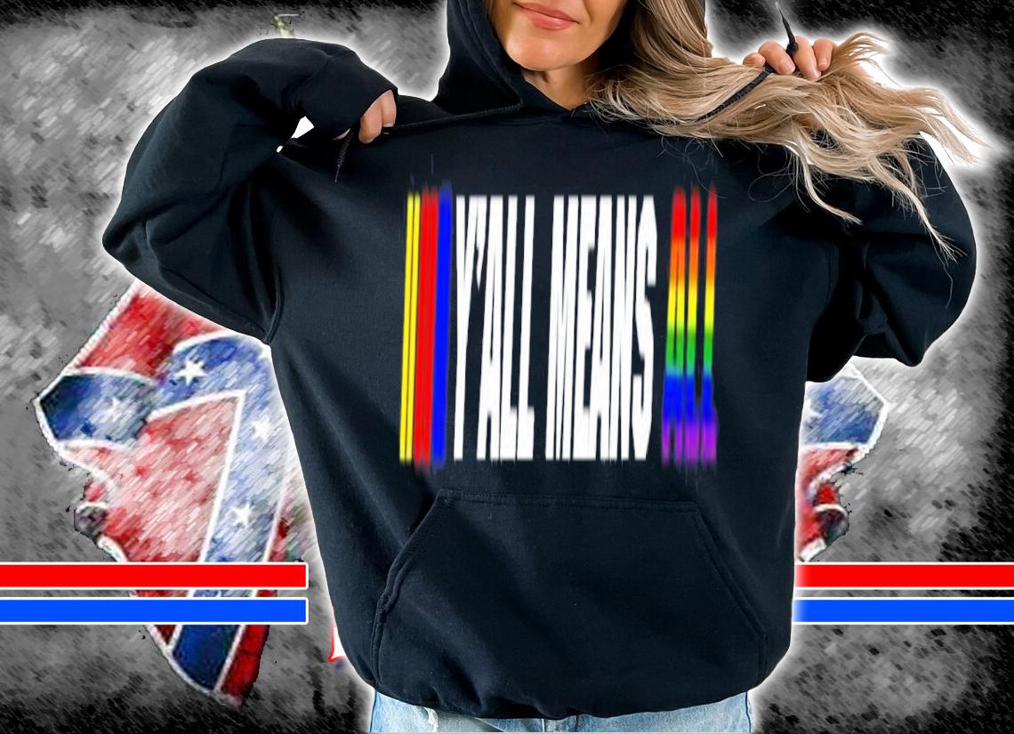LGBT Y'all Means All Shirt t-shirt hoodie