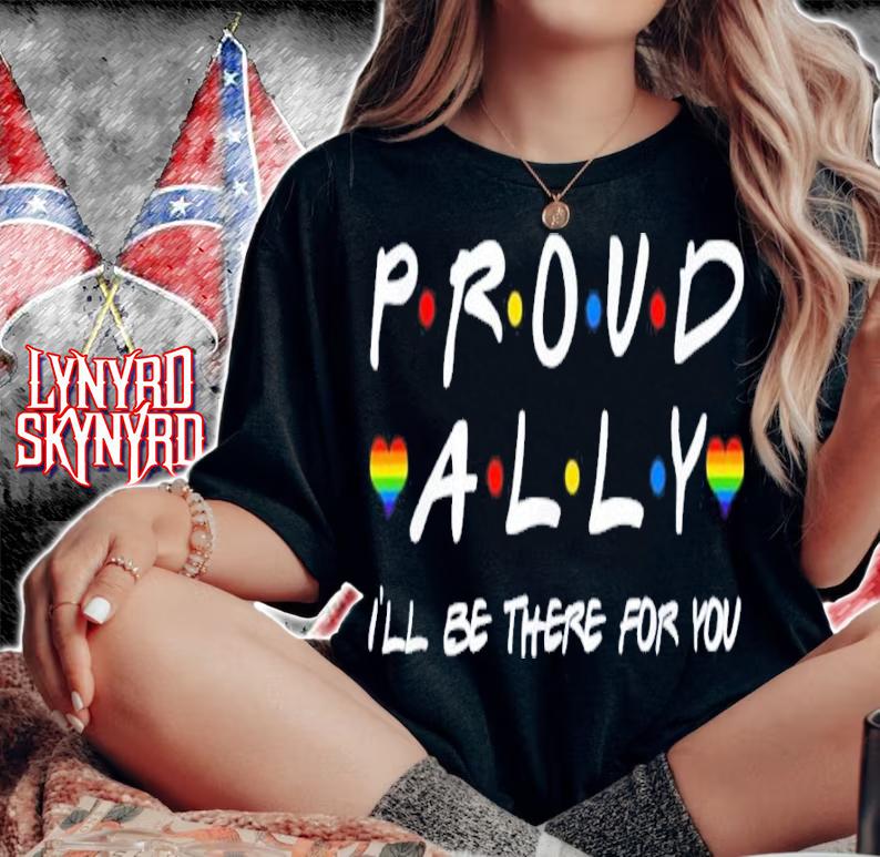 Proud Ally I'll Be There For You LGBT Shirt t-shirt