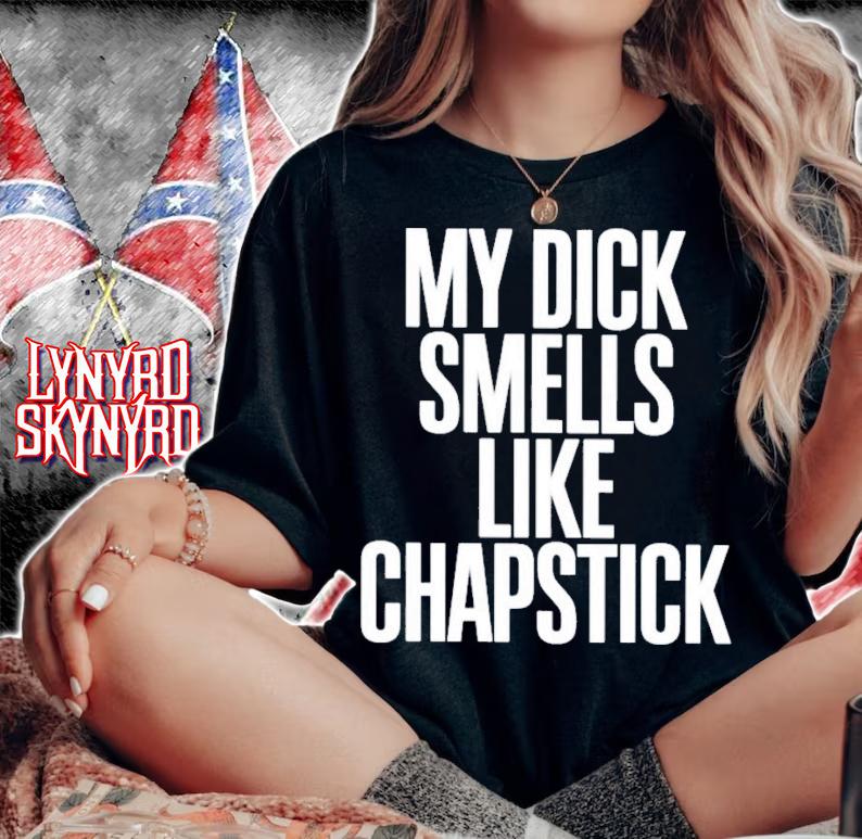 Sadcrib My Dick Smells Like Chapstick T-Shirt t-shirt woman shirt