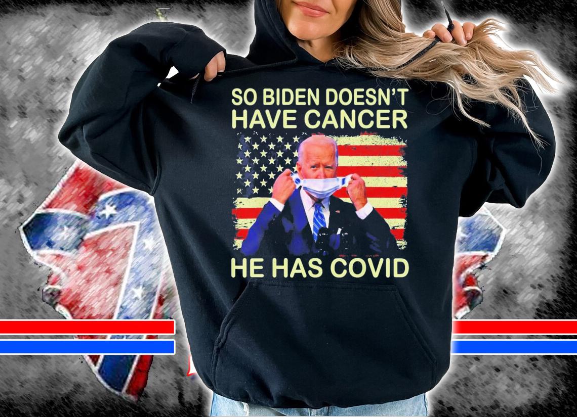 So Biden Doesn't Have Cancer He Has Covid Flag Us t-shirt