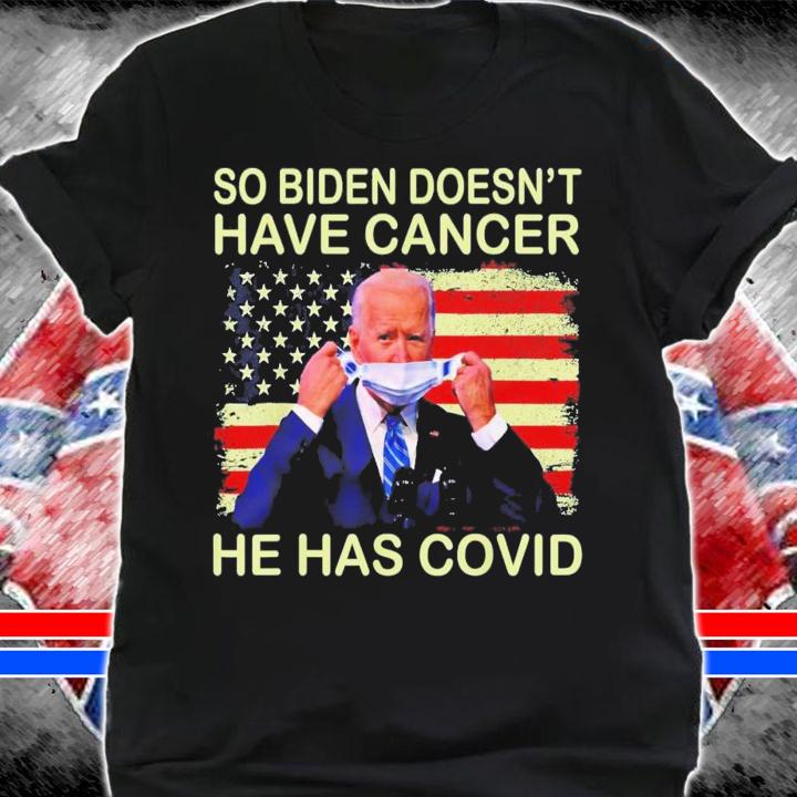 So Biden Doesn't Have Cancer He Has Covid Flag Us t-shirt
