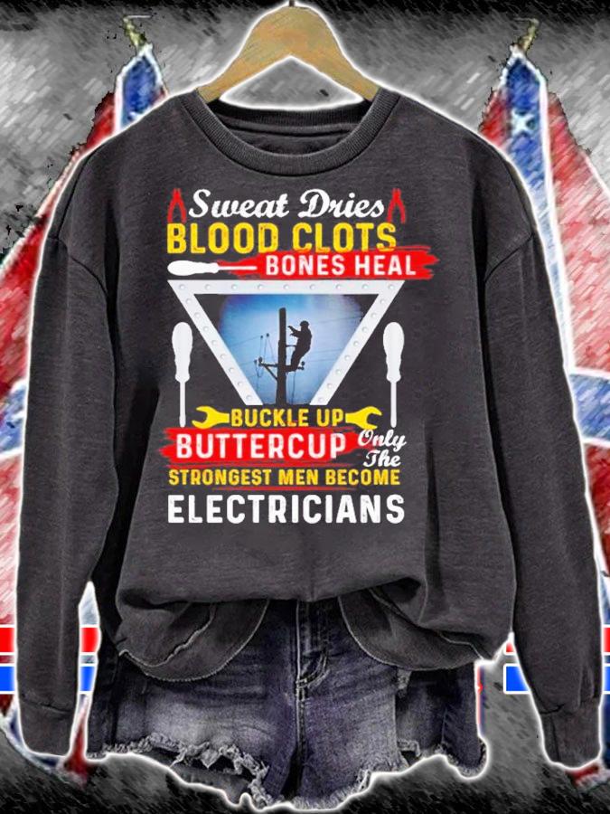Sweat dries blood clots bones heal buckle up buttercup only the strongest men become electricians shirt t-shirt