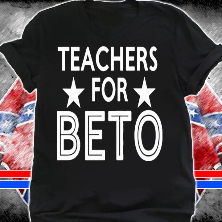 Teachers for Beto shirt t-shirt