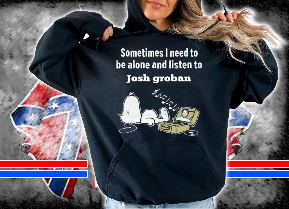 Snoopy Sometimes I Need To Be Alone And Listen To Josh Groban t-shirt