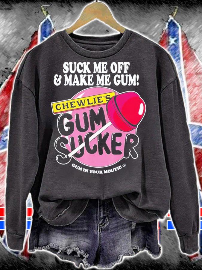Suck Me Off And Make Me Gum Chewlie's Gum Sucker T-Shirt t-shirt sweatshirt