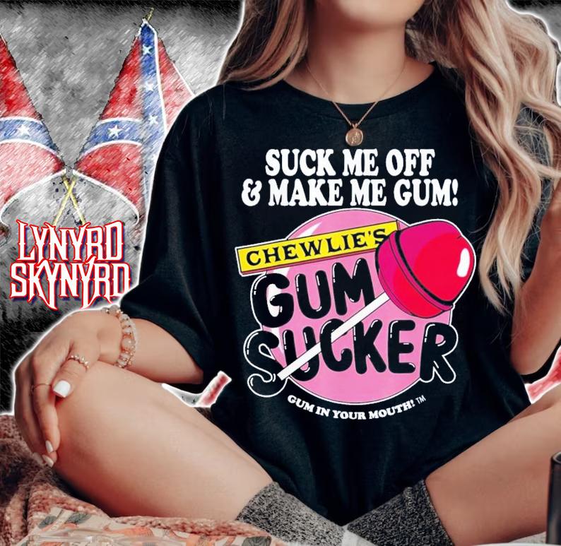 Suck Me Off And Make Me Gum Chewlie's Gum Sucker T-Shirt t-shirt woman shirt