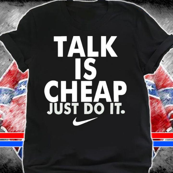 Talk Is Cheap Just Do It Shirt t-shirt