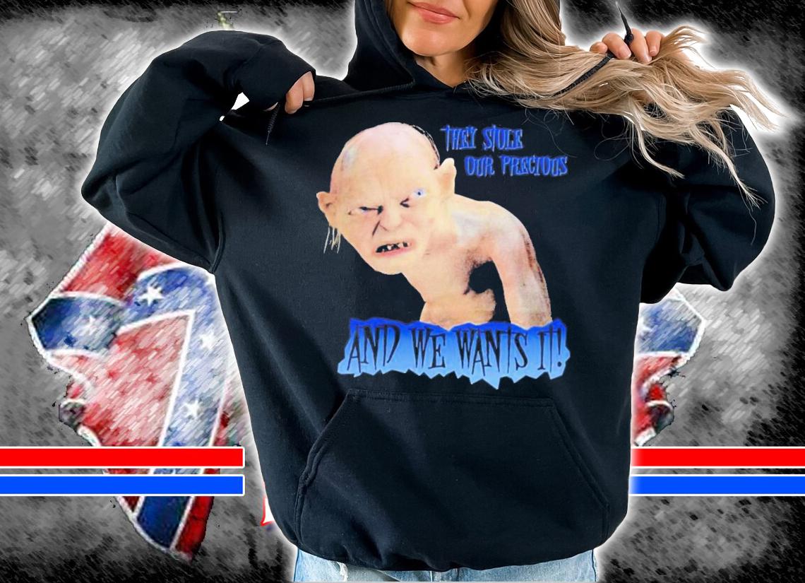 The Lord Of The Rings Gollum They Stole Our Precious And We Wants It Post Malone Stern Show T-Shirt t-shirt hoodie
