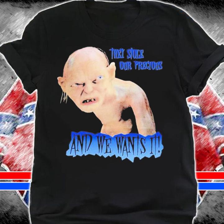 The Lord Of The Rings Gollum They Stole Our Precious And We Wants It Post Malone Stern Show T-Shirt t-shirt shirt