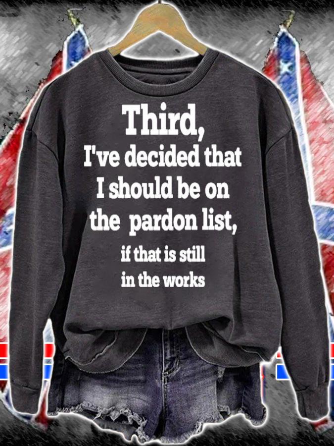 Third I've Decided That I Should Be On Pardon List If That Is Still In The Works Shirt t-shirt sweatshirt