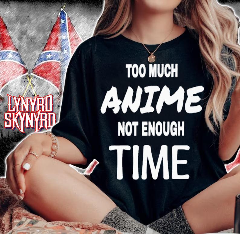 Too Much Anime Not Enough Time Shirt t-shirt woman shirt