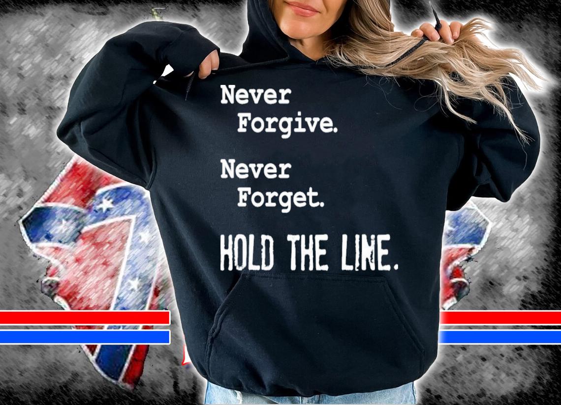 Viva Frei Never Forgive Never Forget Hold The Line T-Shirt t-shirt