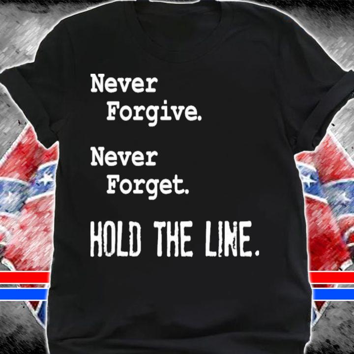 Viva Frei Never Forgive Never Forget Hold The Line T-Shirt t-shirt