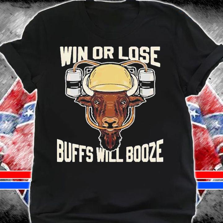 Win or lose Buffs will Booze shirt t-shirt shirt