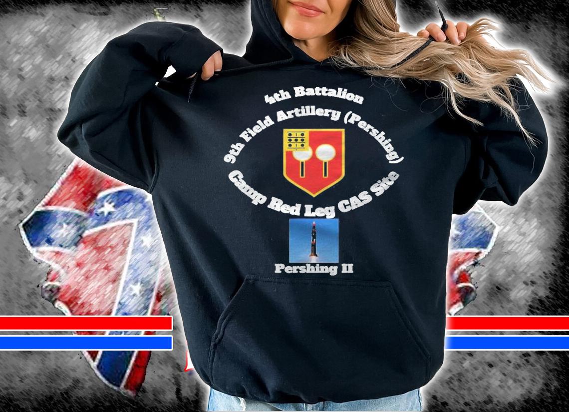 4Th Bn 9Th Fa Camp Red Leg Cas Site Pershing T-shirt t-shirt hoodie
