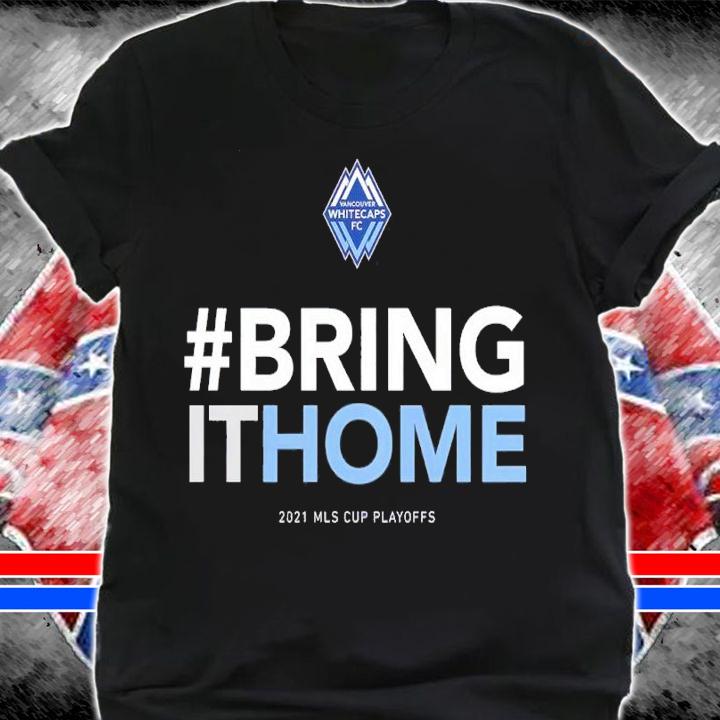 #Bring It Home Vancouver Whitecaps FC 2021 MLS Cup Playoffs Bound Statement Shirt t-shirt shirt