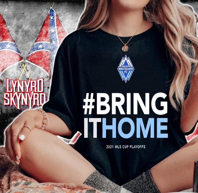 #Bring It Home Vancouver Whitecaps FC 2021 MLS Cup Playoffs Bound Statement Shirt t-shirt woman shirt