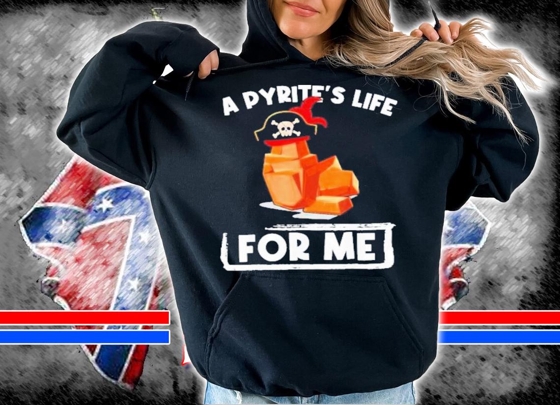 A Pyrites Life For Me Geology Pirates Geologist Shirt t-shirt hoodie