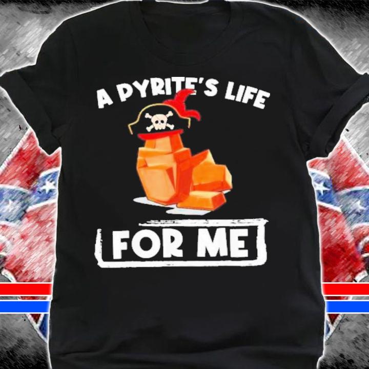 A Pyrites Life For Me Geology Pirates Geologist Shirt t-shirt shirt