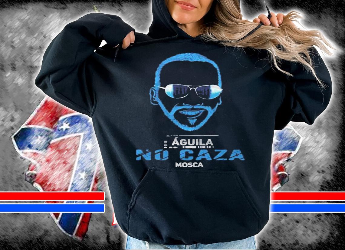 Aguila No Caza Mosca Nuevas Ideas Nayib Bukele Presidente Shirt t-shirt hoodie