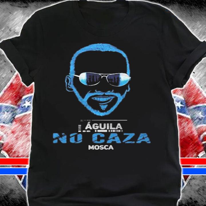Aguila No Caza Mosca Nuevas Ideas Nayib Bukele Presidente Shirt t-shirt shirt